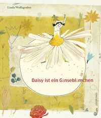 Produktbild: Wolfsgruber, L: Daisy ist ein G&auml;nsebl&uuml;mchen