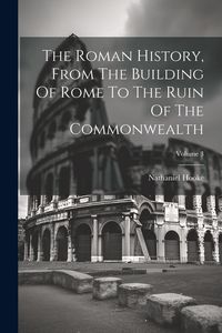 Produktbild: The Roman History, From The Building Of Rome To The Ruin Of The Commonwealth; Volume 3