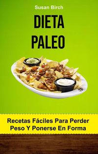 Produktbild: Dieta Paleo. Recetas F&aacute;ciles Para Perder Peso Y Ponerse En Forma