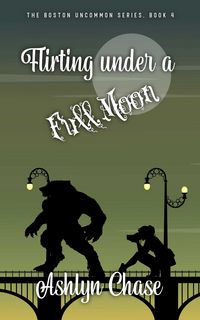 Produktbild: Flirting Under a Full Moon (Boston Uncommon, #4)