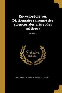Produktbild: Encyclop&eacute;die, ou, Dictionnaire raisonn&eacute; des sciences, des arts et des m&eacute;tiers \; Volume 11