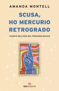 Produktbild: Scusa, ho Mercurio retrogrado. Viaggio nell'era del pensiero magico