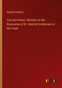Produktbild: Troy and Homer. Remarks on the Discoveries of Dr. Heinrich Schliemann in the Troad