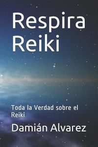 Produktbild: Respira Reiki: Toda La Verdad Sobre El Reiki