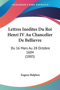 Produktbild: Lettres Inedites Du Roi Henri IV Au Chancelier De Bellievre