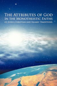 Produktbild: The Attributes of God in the Monotheistic Faiths of Judeo-Christian and Islamic Traditions.