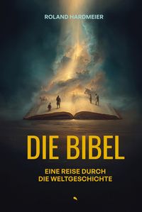 Produktbild: Die Bibel. Eine Reise durch die Weltgeschichte.