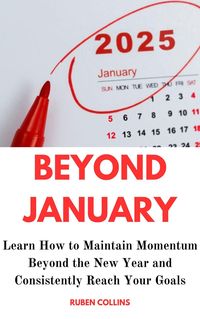 Produktbild: Beyond January: Learn How to Maintain Momentum Beyond the New Year and Consistently Reach Your Goals