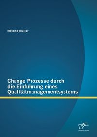 Produktbild: Change Prozesse durch die Einf&uuml;hrung eines Qualit&auml;tmanagementsystems
