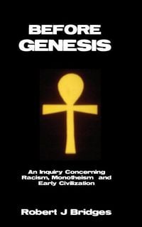 Produktbild: Before Genesis: An Inquiry Concerning Racism, Monotheism and Early Civilization