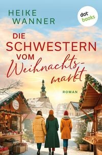 Produktbild: Die Schwestern vom Weihnachtsmarkt - oder: Das Leben ist kein Punschkonzert