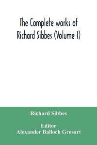 Produktbild: The complete works of Richard Sibbes (Volume I)