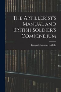 Produktbild: The Artillerist's Manual and British Soldier's Compendium