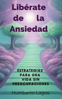 Produktbild: Lib&eacute;rate de la Ansiedad: Estrategias para una Vida sin Preocupaciones