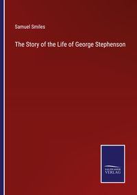 Produktbild: The Story of the Life of George Stephenson