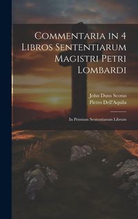 Produktbild: Commentaria in 4 Libros Sententiarum Magistri Petri Lombardi: In Primium Sententiarum Librum