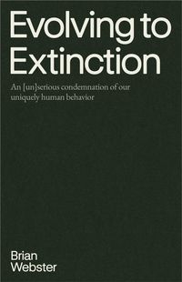 Produktbild: Evolving to Extinction: An [un]serious Condemnation of our Uniquely Human Behavior