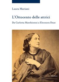 Produktbild: L' Ottocento delle attrici. Da Carlotta Marchionni a Eleonora Duse