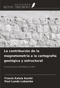 Produktbild: La contribuci&oacute;n de la magnetometr&iacute;a a la cartograf&iacute;a geol&oacute;gica y estructural