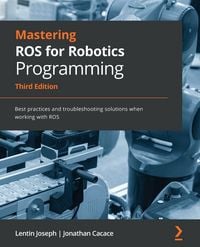 Produktbild: Mastering ROS for Robotics Programming - Third Edition