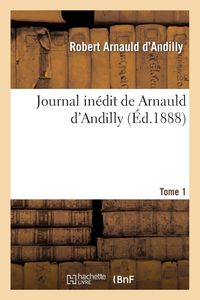 Produktbild: Journal in&eacute;dit de Arnauld d'Andilly. T1