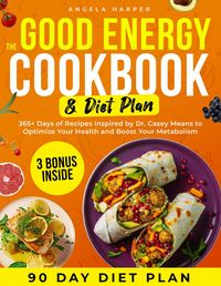 Produktbild: The Good Energy Cookbook & Diet Plan: 365+ Days of Recipes Inspired by Dr. Casey Means to Optimize Your Health and Boost Your Metabolism