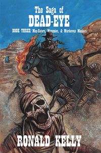 Produktbild: The Saga of Dead-Eye, Book Three: Man-Eaters, Mummies, & Murderous Maniacs