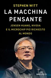 Produktbild: La macchina pensante. Jensen Huang, Nvidia e il microchip pi&ugrave; richiesto al mondo