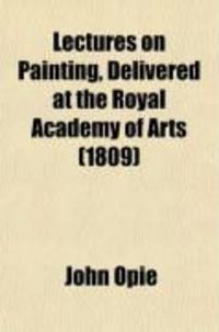 Produktbild: Lectures on Painting, Delivered at the Royal Academy of Arts; With a Letter on the Proposal for a Public Memorial of the Naval Glory of Great