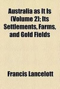 Produktbild: Australia as It Is (Volume 2); Its Settlements, Farms, and Gold Fields