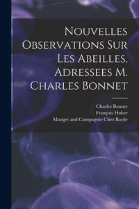 Produktbild: Nouvelles Observations Sur Les Abeilles, Adressees M. Charles Bonnet