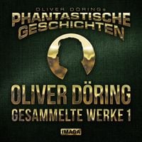 Produktbild: Phantastische Geschichten, Oliver D&ouml;ring - Gesammelte Werke 1