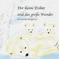 Produktbild: Bedrohte Tiere / Der kleine Eisb&auml;r und das gro&szlig;e Wunder