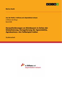 Produktbild: Herausforderungen an Kleinbauern in Zeiten der Globalisierung. Deregulierung der Agrarm&auml;rkte, Agrobusiness. Am Fallbeispiel Indien