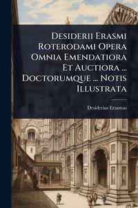 Produktbild: Desiderii Erasmi Roterodami Opera Omnia Emendatiora Et Auctiora ... Doctorumque ... Notis Illustrata