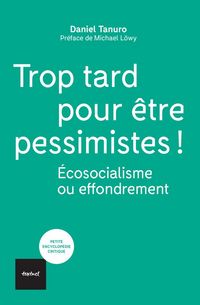 Produktbild: Trop tard pour &ecirc;tre pessimistes ! : &eacute;cosocialisme ou effondrement
