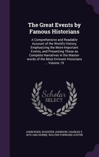 Produktbild: The Great Events by Famous Historians: A Comprehensive and Readable Account of the World's History, Emphasizing the More Important Events, and Present