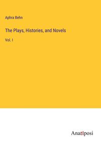 Bild vom Artikel The Plays, Histories, and Novels vom Autor Aphra Behn
