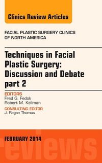 Produktbild: Techniques in Facial Plastic Surgery: Discussion and Debate, Part II, an Issue of Facial Plastic Surgery Clinics