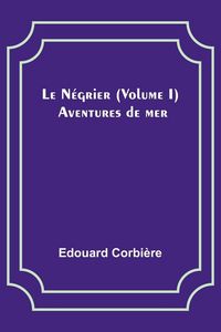 Produktbild: Le N&eacute;grier (Volume I); Aventures de mer