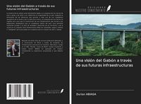 Produktbild: Una visi&oacute;n del Gab&oacute;n a trav&eacute;s de sus futuras infraestructuras