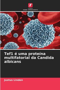 Produktbild: Tef1 &eacute; uma prote&iacute;na multifatorial da Candida albicans
