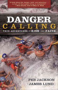 Produktbild: Danger Calling: True Adventures of Risk and Faith