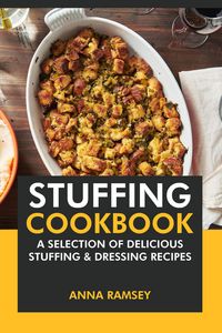 Produktbild: Stuffing Cookbook: A Selection of Delicious Stuffing & Dressing Recipes