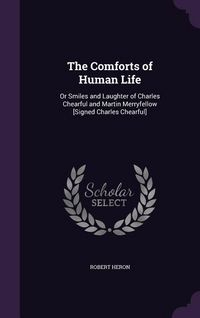 Produktbild: The Comforts of Human Life: Or Smiles and Laughter of Charles Chearful and Martin Merryfellow [Signed Charles Chearful]