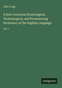 Produktbild: A New Universal Etymological, Technological, and Pronouncing Dictionary of the English Language