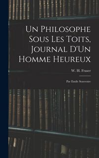 Produktbild: Un Philosophe Sous Les Toits, Journal D'Un Homme Heureux: Par Emile Souvestre
