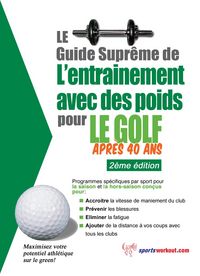 Produktbild: Le guide supreme de l'entrainement avec des poids pour le golf apres 40 ans