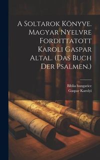 Produktbild: A Soltarok K&ouml;nyve. Magyar Nyelvre Fordittatott Karoli Gaspar Altal. (das Buch Der Psalmen.)