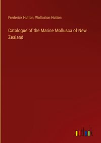 Produktbild: Catalogue of the Marine Mollusca of New Zealand